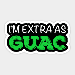 I’m Extra as Guac Sticker